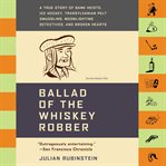 Ballad of the Whiskey Robber : A True Story of Bank Heists, Ice Hockey, Transylvanian Pelt Smuggling, Moonlighting Detectives, and cover image cdn
