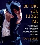 Before You Judge Me : The Triumph and Tragedy of Michael Jackson's Last Days cover image cdn