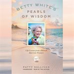 Betty White's Pearls of Wisdom : Life Lessons from a Beloved American Treasure cover image cdn