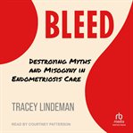Bleed : Destroying Myths and Misogyny in Endometriosis Care cover image cdn