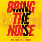 Bring the Noise : The Jürgen Klopp Story cover image cdn