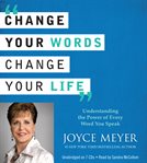 Change Your Words, Change Your Life : Understanding the Power of Every Word You Speak cover image cdn