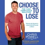Choose to lose : the 7-day carb cycle solution : discover the secrets to losing 10, 20, 50 pounds or more! cover image cdn