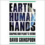Earth in Human Hands : Shaping Our Planet's Future cover image cdn