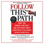 Follow this path : how the world's greatest organizations drive growth by unleashing human potential cover image cdn
