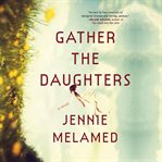 Gather the Daughters : A Novel cover image cdn