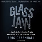 Glass jaw : a manifesto for defending fragile reputations in an age of instant scandal cover image cdn