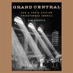 Grand Central : how a train station transformed America cover image cdn