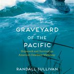 Graveyard of the Pacific : Shipwreck and Survival on America's Deadliest Waterway cover image cdn