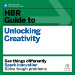 HBR Guide to Unlocking Creativity : HBR Guide cover image cdn