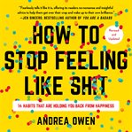 How to Stop Feeling Like Sh*t : 14 Habits that Are Holding You Back from Happiness cover image cdn