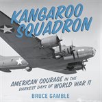 Kangaroo Squadron : American Courage in the Darkest Days of World War II cover image cdn