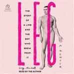 Leg : The Story of a Limb and the Boy Who Grew From It cover image cdn