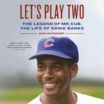 Let's Play Two : The Legend of Mr. Cub, the Life of Ernie Banks cover image cdn