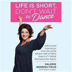 Life Is Short, Don't Wait to Dance : Advice and Inspiration from the UCLA Athletics Hall of Fame Coach of 7 NCAA Championship Teams cover image cdn