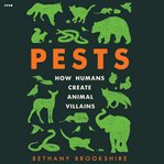 Pests : How Humans Create Animal Villains cover image cdn
