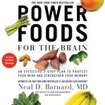 Power foods for the brain : an effective 3-step plan to protect your mind and strengthen your memory cover image cdn