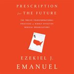 Prescription for the Future : The Twelve Transformational Practices of Highly Effective Medical Organizations cover image cdn