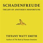 Schadenfreude : The Joy of Another's Misfortune cover image cdn