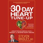 The 30-day heart tune-up : a breakthrough medical plan to prevent and reverse heart disease cover image cdn