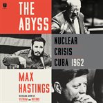 The Abyss : Nuclear Crisis Cuba 1962 cover image cdn