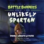 The Battle Bunnies and the Unlikely Spartan cover image cdn