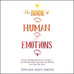 The Book of Human Emotions : From Ambiguphobia to Umpty -- 154 Words from Around the World for How We Feel cover image cdn