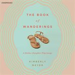 The Book of Wanderings : A Mother-Daughter Pilgrimage cover image cdn