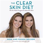The Clear Skin Diet : The Six-Week Program for Beautiful Skin: Foreword by John McDougall MD cover image cdn