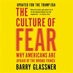 The Culture of Fear : Why Americans Are Afraid of the Wrong Things cover image cdn