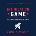 The Intimidation Game : How the Left Is Silencing Free Speech cover image cdn