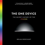 The One Device : The Secret History of the iPhone cover image cdn