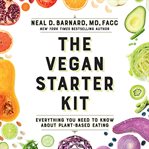 The Vegan Starter Kit : Everything You Need to Know About Plant-Based Eating cover image cdn