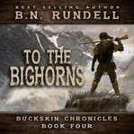 To the Bighorns : Buckskin Chronicles cover image cdn