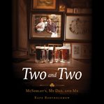 Two and Two : McSorley's, My Dad, and Me cover image cdn