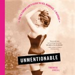 Unmentionable : The Victorian Lady's Guide to Sex, Marriage, and Manners cover image cdn