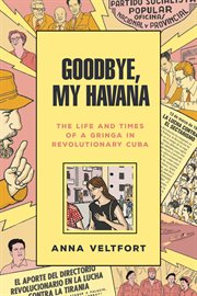 Goodbye, My Havana: The Life and Times of a Gringa in Revolutionary Cuba cover image cdn