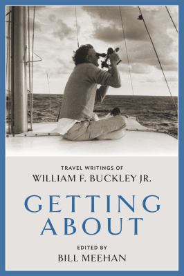 Getting about : travel writings of William F. Buckley Jr.  cover image cdn