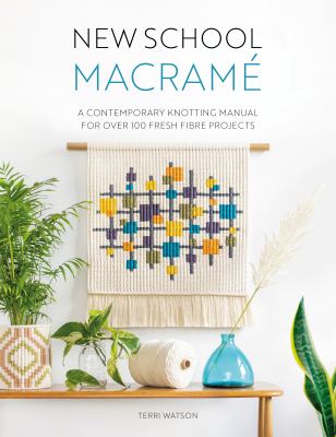 New school macramé : a contemporary knotting manual for over 100 fresh fibre projects cover image