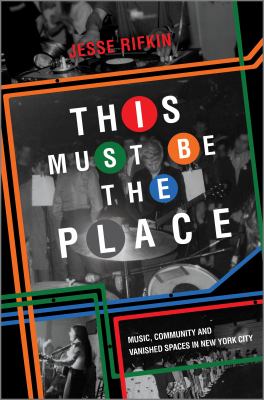 This must be the place : music, community, and vanished spaces in New York City cover image