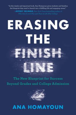 Erasing the finish line : the new blueprint for success beyond grades and college admission cover image
