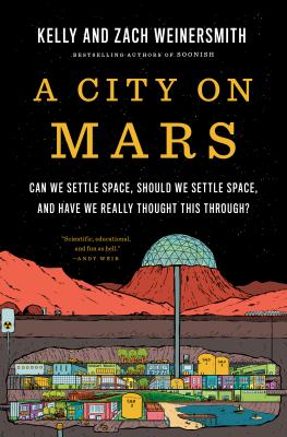A city on Mars : can we settle space, should we settle space, and have we really thought this through? cover image