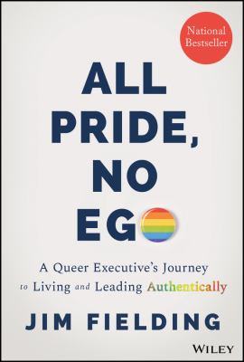 All pride, no ego : a queer executive's journey to living and leading authentically cover image