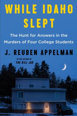 While Idaho slept : the hunt for answers in the murders of four college students cover image