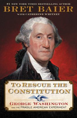 To rescue the Constitution : George Washington and the fragile American experiment cover image