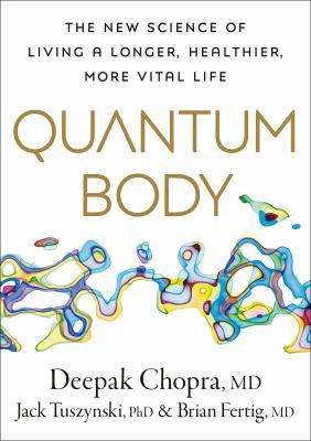 Quantum body : the new science of living a longer, healthier, more vital life cover image