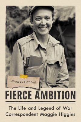 Fierce ambition : the life and legend of war correspondent Maggie Higgins cover image