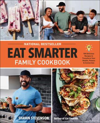 Eat smarter family cookbook : 100 delicious recipes to transform your health, happiness, & connection cover image