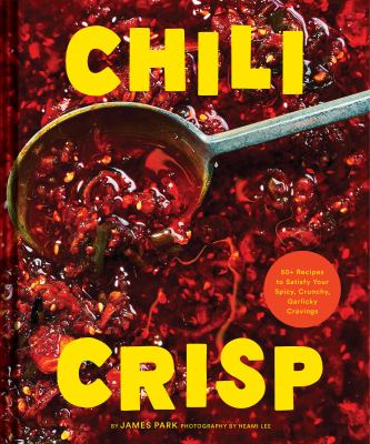 Chili crisp : 50+ recipes to satisfy your spicy, crunchy, garlicky cravings cover image