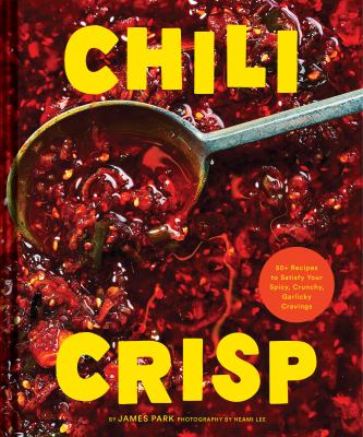 Chili crisp : 50+ recipes to satisfy your spicy, crunchy, garlicky cravings  cover image cdn